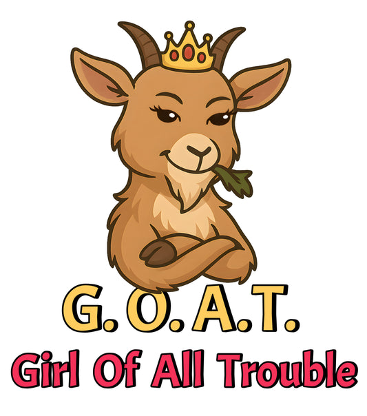 GOAT - Girl of All Trouble